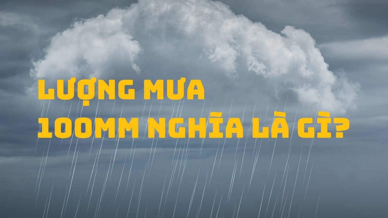 Lượng Mưa 100mm: Định Nghĩa và Ý Nghĩa Thực Tế